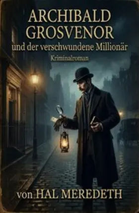 Meredeth |  Archibald Grosvenor und der verschwundene Millionär: Kriminalroman | eBook | Sack Fachmedien