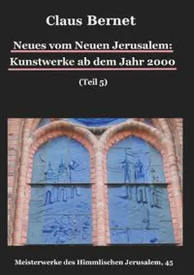 Bernet | Neues vom Neuen Jerusalem: Kunstwerke ab dem Jahr 2000 (Teil 5) | Buch | 978-3-7392-0152-8 | www.sack.de