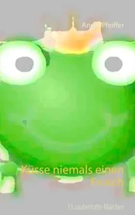 Pfeiffer | Küsse niemals einen Frosch | Buch | 978-3-7392-0458-1 | www.sack.de