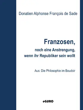 De Sade / Verlag |  Franzosen, noch eine kleine Anstrengung, wenn ihr Republikaner sein wollt | eBook | Sack Fachmedien