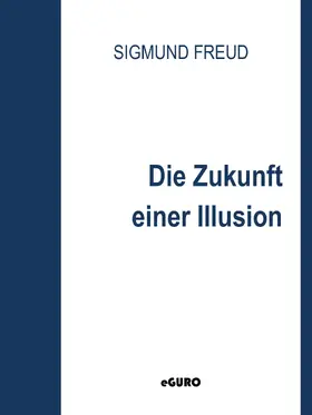 Freud / Verlag |  Die Zukunft einer Illusion | eBook | Sack Fachmedien