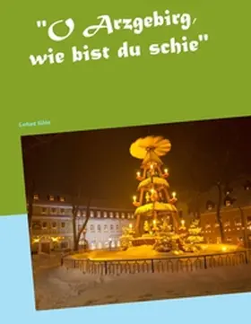 Köhler |  "O Arzgebirg, wie bist du schie" | Buch |  Sack Fachmedien