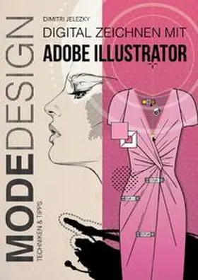 Jelezky |  Modedesign - Digital Zeichnen mit Adobe Illustrator | Buch |  Sack Fachmedien