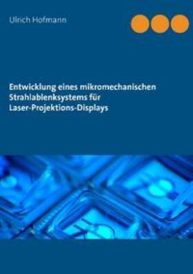 Hofmann | Entwicklung eines mikromechanischen Strahlablenksystems für Laser-Projektions-Displays | Buch | 978-3-7392-0919-7 | sack.de