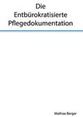 Berger |  Die entbürokratisierte Pflegedokumentation | Buch |  Sack Fachmedien