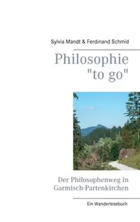 Mandt / Schmid |  Philosophie "to go". Der Philosophenweg in Garmisch-Partenkirchen | Buch |  Sack Fachmedien