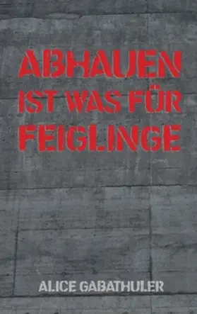 Gabathuler |  Abhauen ist was für Feiglinge | Buch |  Sack Fachmedien