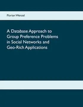 Wenzel |  A Database Approach to Group Preference Problems in Social Networks and Geo-Rich Applications | Buch |  Sack Fachmedien