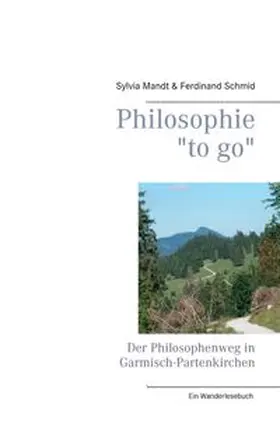 Mandt / Schmid |  Philosophie "to go". Der Philosophenweg in Garmisch-Partenkirchen | Buch |  Sack Fachmedien