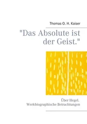 Kaiser |  "Das Absolute ist der Geist." | Buch |  Sack Fachmedien