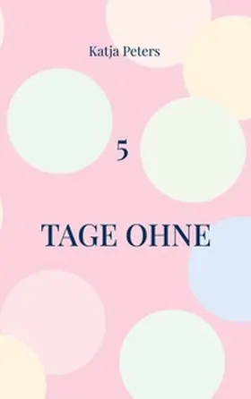 Peters |  5 Tage ohne | Buch |  Sack Fachmedien