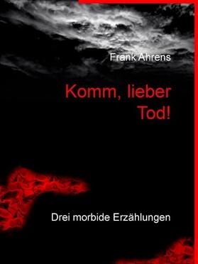 Ahrens | Komm, lieber Tod! | E-Book | sack.de