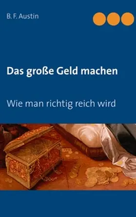 Weber / Austin |  Das große Geld machen! Wie man richtig reich wird. | Buch |  Sack Fachmedien