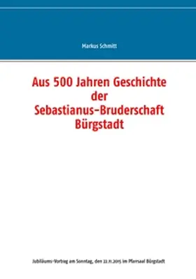 Schmitt |  Aus 500 Jahren Geschichte der Sebastianus-Bruderschaft Bürgstadt | Buch |  Sack Fachmedien