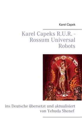 Shenef / Capek |  Karel Capeks R.U.R. - Rossum Universal Robots | Buch |  Sack Fachmedien