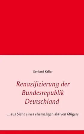 Keller |  Renazifizierung der Bundesrepublik Deutschland | Buch |  Sack Fachmedien