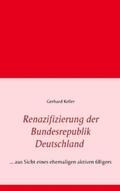 Keller |  Renazifizierung der Bundesrepublik Deutschland | Buch |  Sack Fachmedien