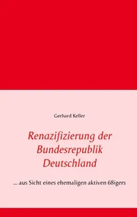 Keller |  Renazifizierung der Bundesrepublik Deutschland | Buch |  Sack Fachmedien