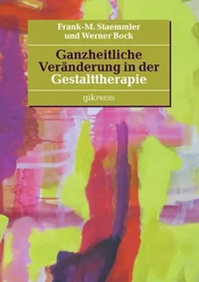 Staemmler / Bock |  Ganzheitliche Veränderung in der Gestalttherapie | Buch |  Sack Fachmedien