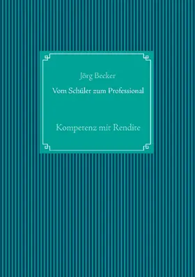 Becker |  Vom Schüler zum Professional | eBook | Sack Fachmedien