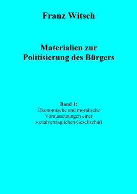 Witsch |  Materialien zur Politisierung des Bürgers, Band 1: Ökonomische und moralische Voraussetzungen einer sozialverträglichen Gesellschaft | eBook | Sack Fachmedien