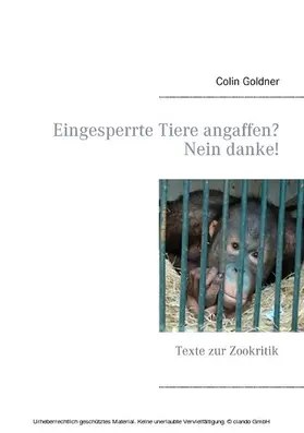 Goldner |  Eingesperrte Tiere angaffen? Nein danke! | eBook | Sack Fachmedien