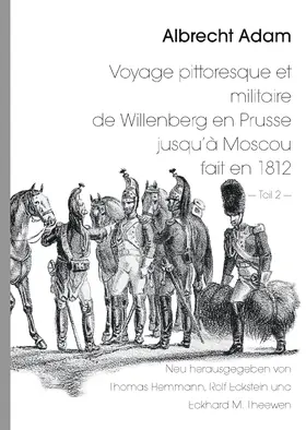 Hemmann / Eckstein / Theewen |  Albrecht Adam - Voyage pittoresque et militaire de Willenberg en Prusse jusqu'à Moscou fait en 1812 - Teil 2 - | eBook | Sack Fachmedien