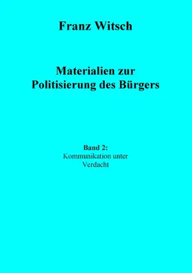Witsch |  Materialien zur Politisierung des Bürgers, Band 2: Kommunikation unter Verdacht | eBook | Sack Fachmedien