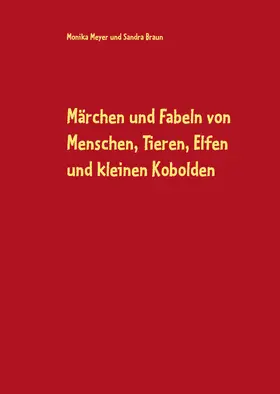 Meyer / Braun |  Märchen und Fabeln von Menschen, Tieren, Elfen und kleinen Kobolden | eBook | Sack Fachmedien