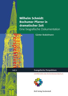 Brakelmann / Lohmann |  Wilhelm Schmidt: Bochumer Pfarrer in dramatischer Zeit | eBook | Sack Fachmedien