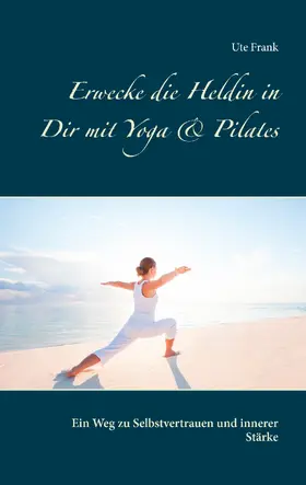 Frank |  Erwecke die Heldin in Dir mit Yoga & Pilates | eBook | Sack Fachmedien
