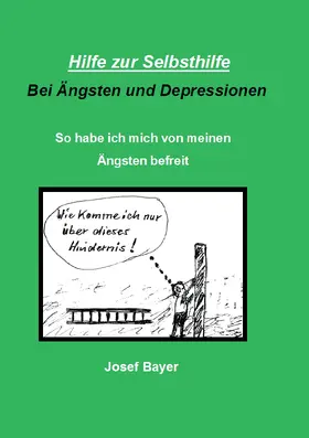 Bayer |  Hilfe zur Selbsthilfe bei Ängsten und Depressionen | eBook | Sack Fachmedien