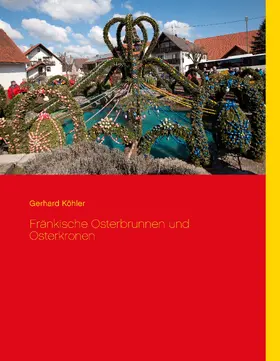 Köhler |  Fränkische Osterbrunnen und Osterkronen | eBook | Sack Fachmedien