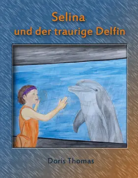 Thomas |  Selina und der traurige Delfin | eBook | Sack Fachmedien