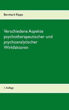 Rippe |  Verschiedene Aspekte psychotherapeutischer und psychoanalytischer Wirkfaktoren | eBook | Sack Fachmedien