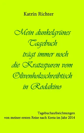 Richter |  Mein dunkelgrünes Tagebuch trägt immer noch die Kratzspuren vom Olivenholzschreibtisch in Rodakino | eBook | Sack Fachmedien