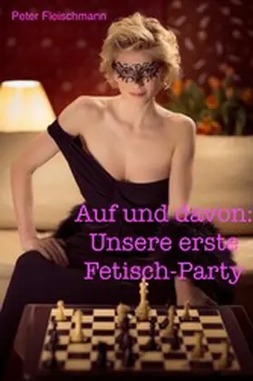 Fleischmann |  Auf und davon: Unsere erste Fetisch-Party | eBook | Sack Fachmedien