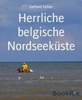 Köhler |  Herrliche belgische Nordseeküste | eBook | Sack Fachmedien