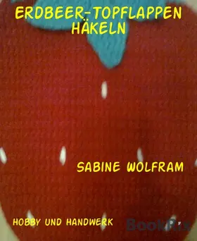 Wolfram |  Erdbeer-Topflappen häkeln | eBook | Sack Fachmedien