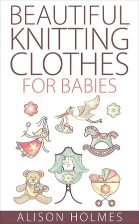 Holmes |  Beautiful Knitting Clothes for Babies | eBook | Sack Fachmedien