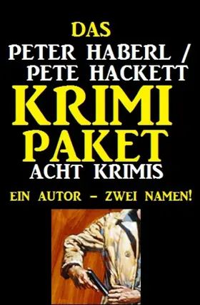 Haberl / Hackett |  Das Peter Haberl / Pete Hackett Krimi Paket: Acht Krimis | eBook | Sack Fachmedien