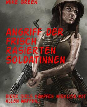 Green | Angriff der frisch rasierten Soldatinnen | E-Book | sack.de
