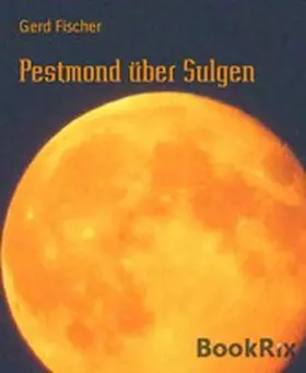 Fischer |  Pestmond über Sulgen | eBook | Sack Fachmedien