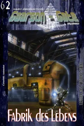 A. Hary / Gruber |  GAARSON-GATE 062: Fabrik des Lebens | eBook | Sack Fachmedien