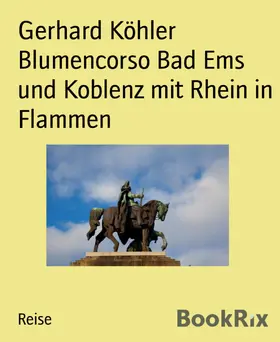 Köhler |  Blumencorso Bad Ems und Koblenz mit Rhein in Flammen | eBook | Sack Fachmedien