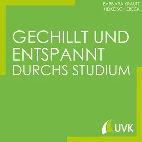 Krautz / Schiebeck | Gechillt und entspannt durchs Studium | E-Book | sack.de
