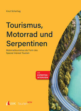 Scherhag |  Tourism NOW: Tourismus, Motorrad und Serpentinen | Buch |  Sack Fachmedien