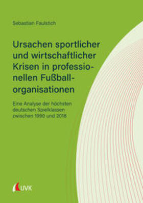 Faulstich | Faulstich, S: Ursachen sportlicher und wirtschaftlicher Kris | Buch | 978-3-7398-3208-1 | sack.de