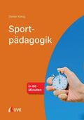 König |  Sportpädagogik in 60 Minuten | eBook | Sack Fachmedien