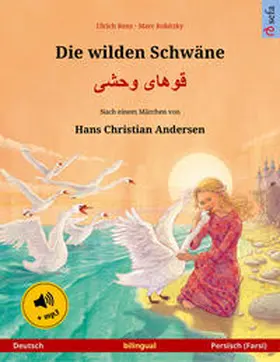 Renz |  Die wilden Schwäne - Khoo'håye wahshee (Deutsch - Persisch, Farsi, Dari). Nach einem Märchen von Hans Christian Andersen | Buch |  Sack Fachmedien